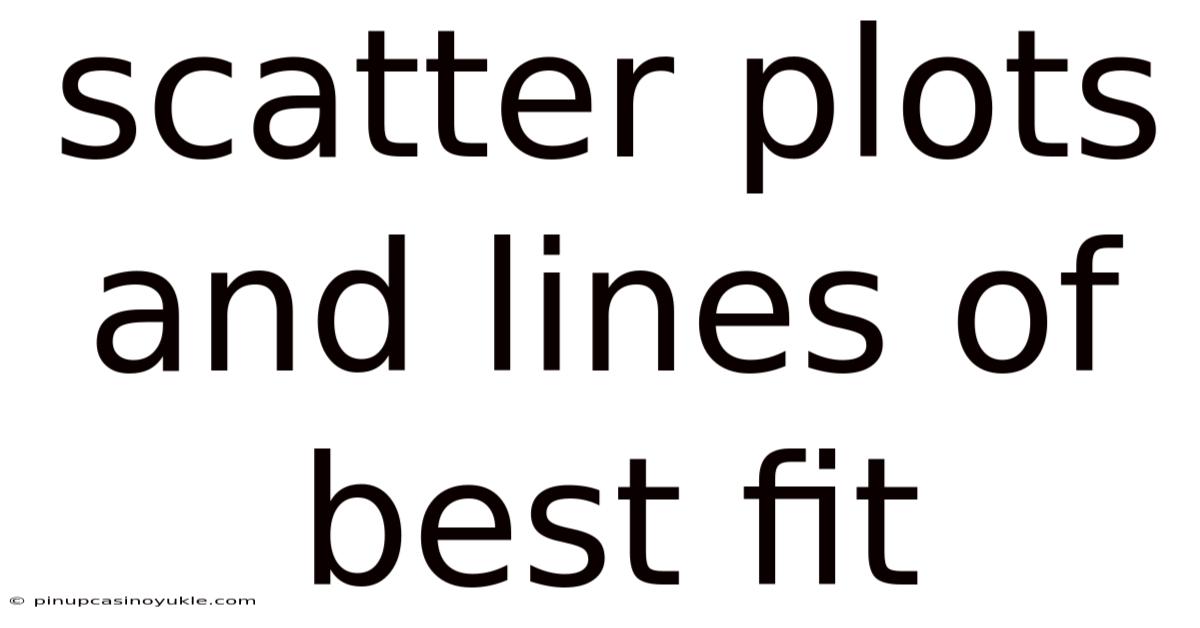 Scatter Plots And Lines Of Best Fit
