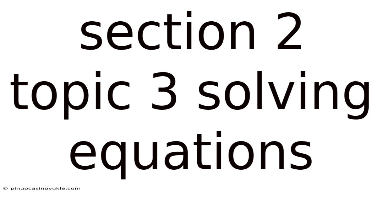 Section 2 Topic 3 Solving Equations
