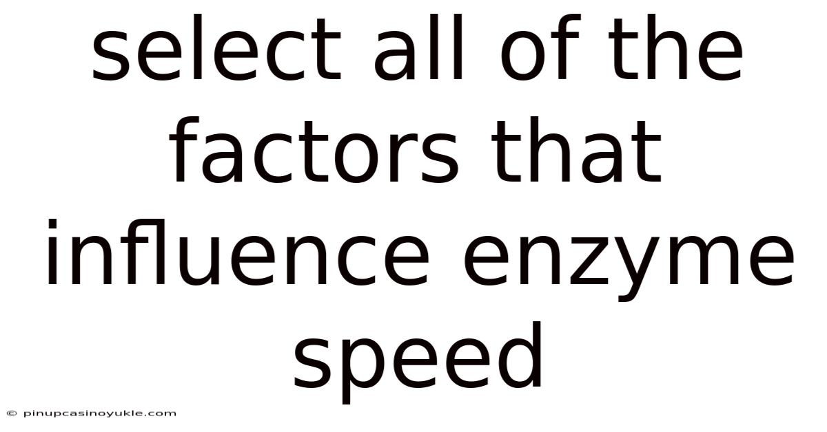 Select All Of The Factors That Influence Enzyme Speed