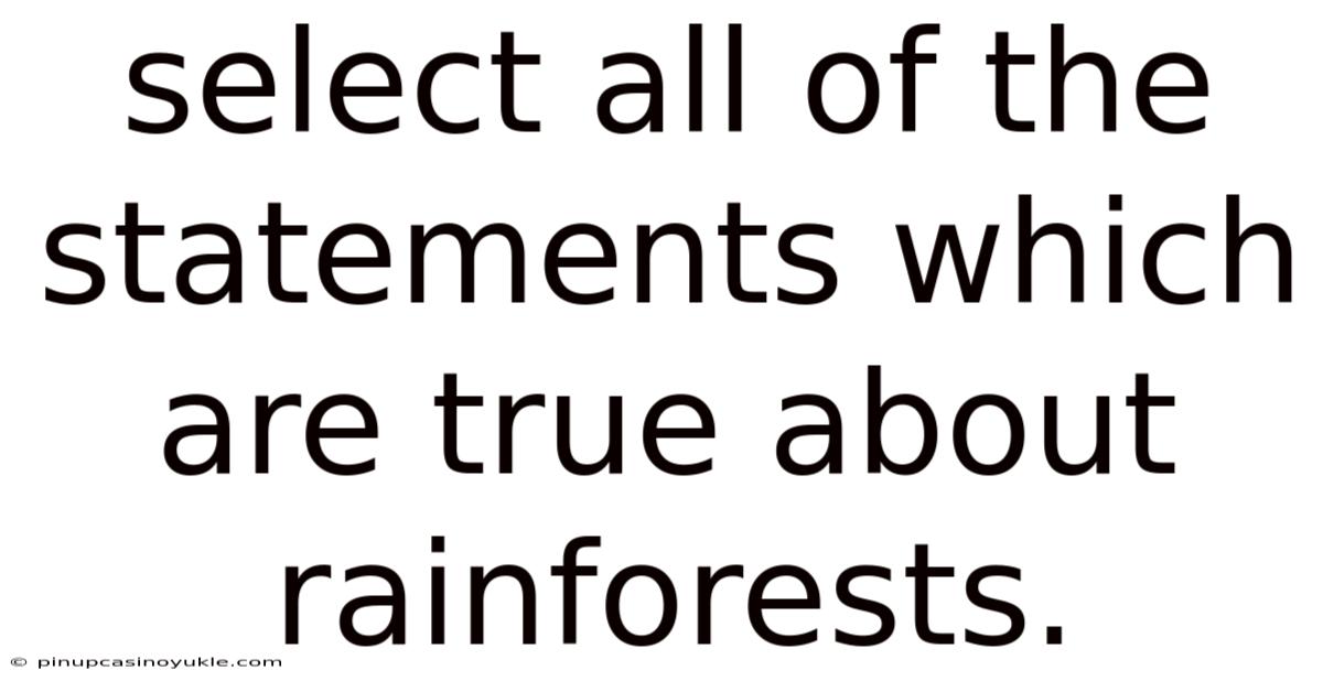 Select All Of The Statements Which Are True About Rainforests.