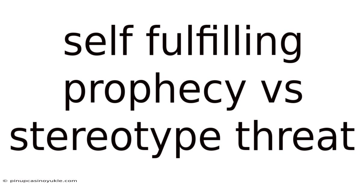 Self Fulfilling Prophecy Vs Stereotype Threat
