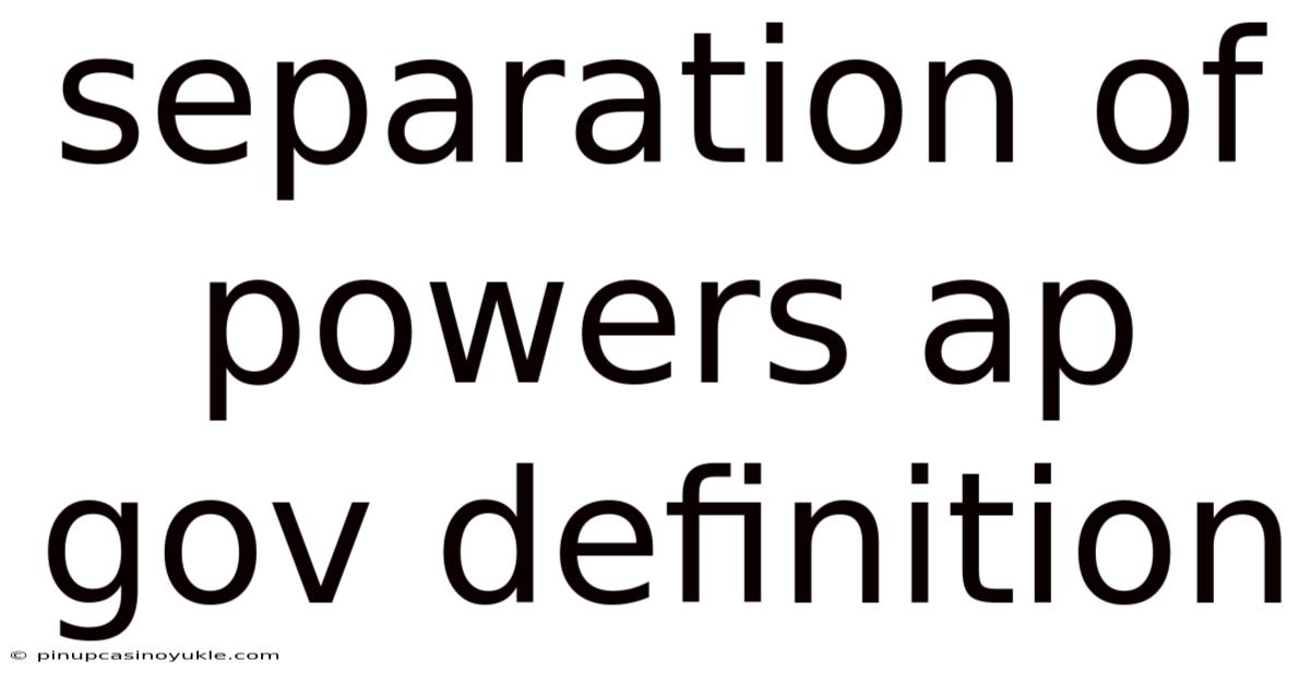 Separation Of Powers Ap Gov Definition