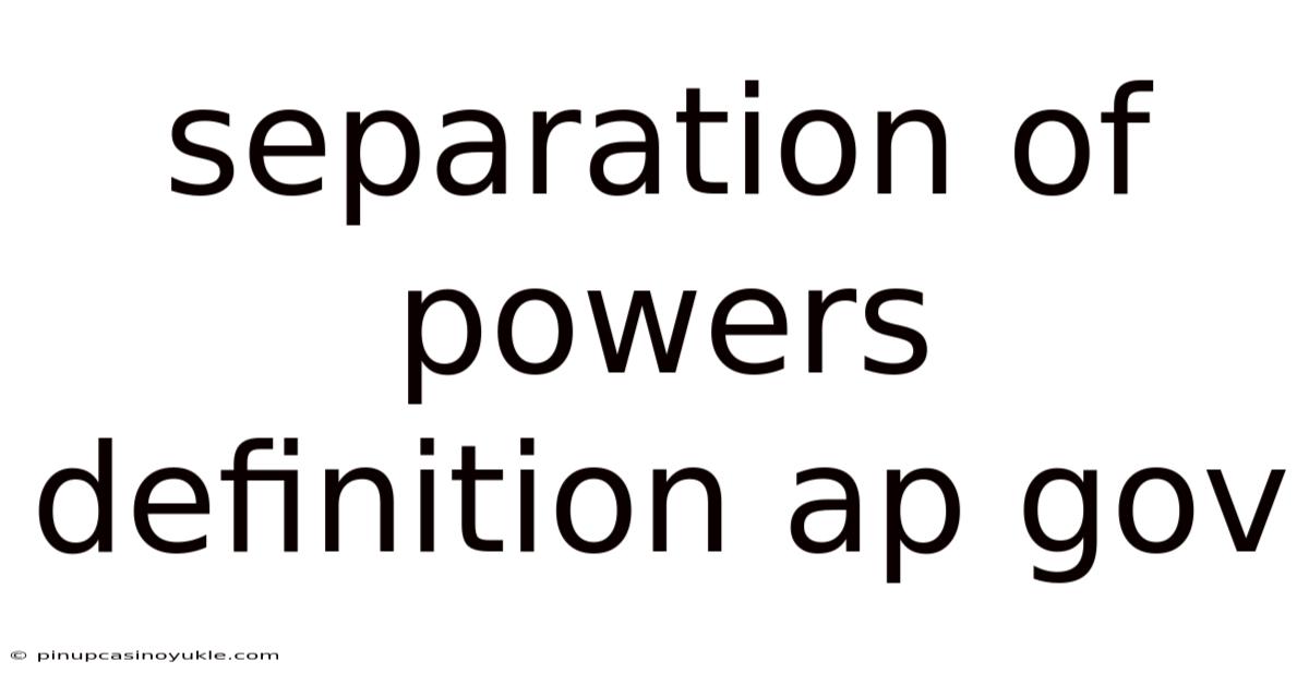 Separation Of Powers Definition Ap Gov