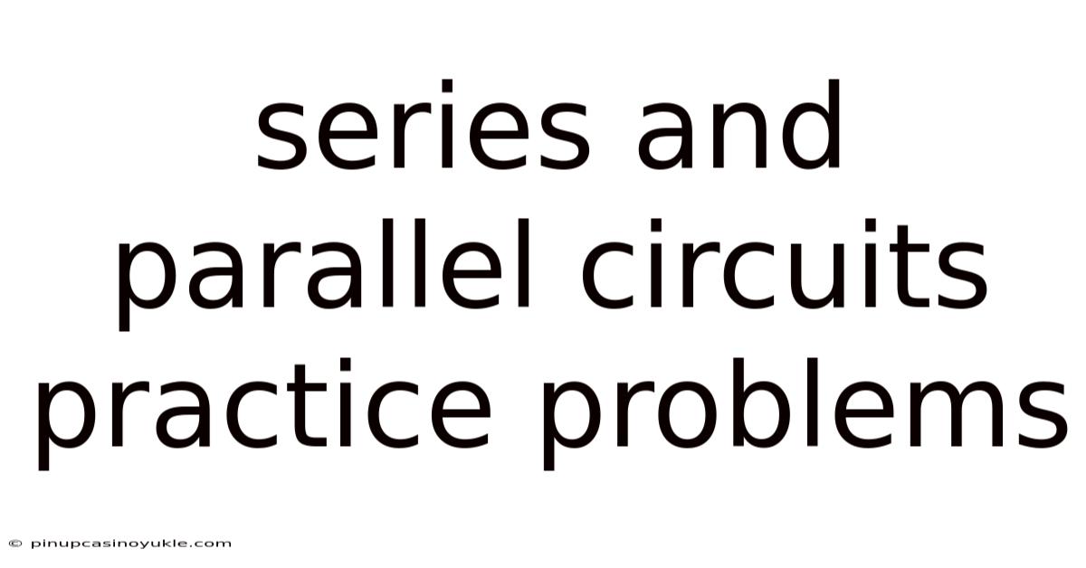 Series And Parallel Circuits Practice Problems