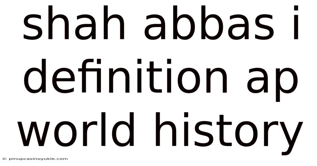 Shah Abbas I Definition Ap World History