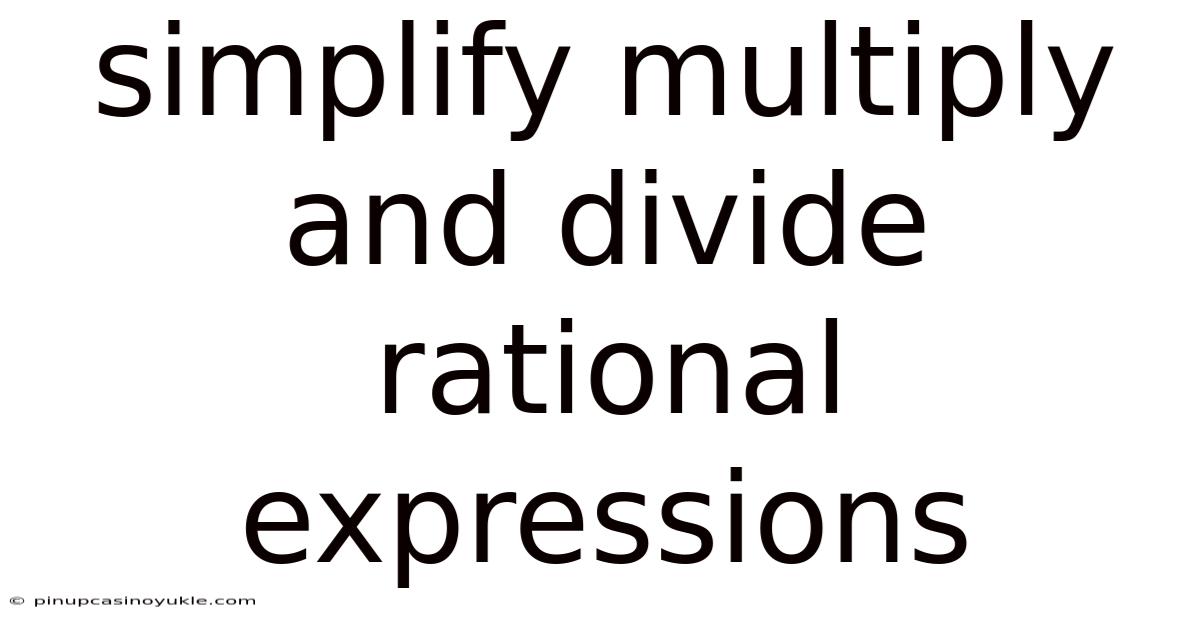 Simplify Multiply And Divide Rational Expressions