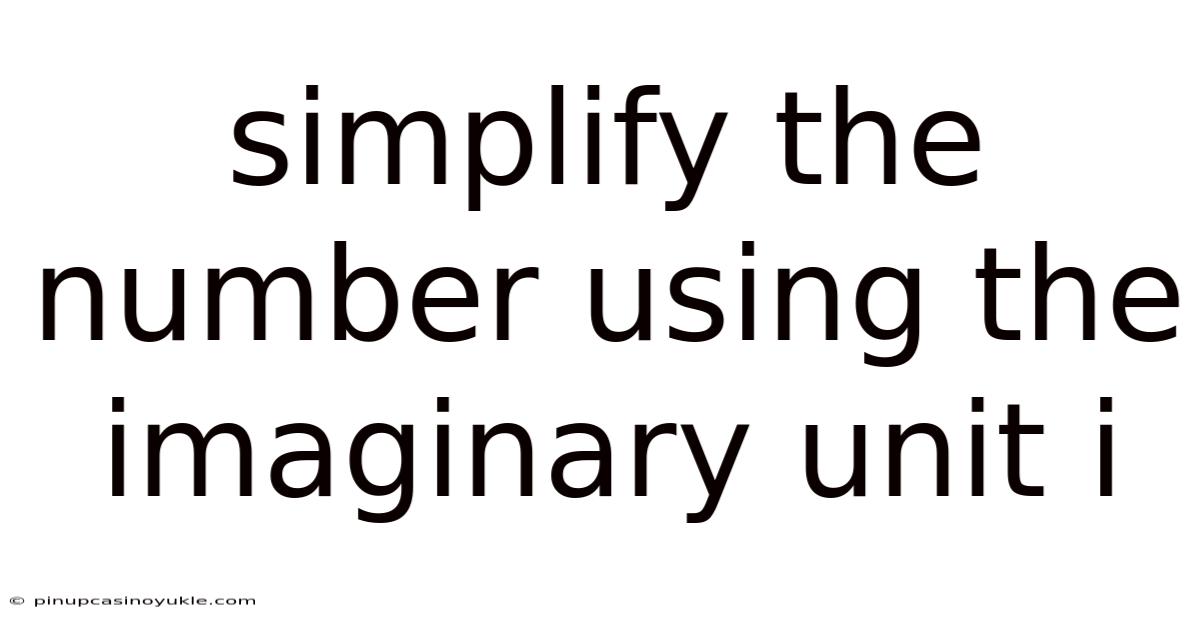 Simplify The Number Using The Imaginary Unit I