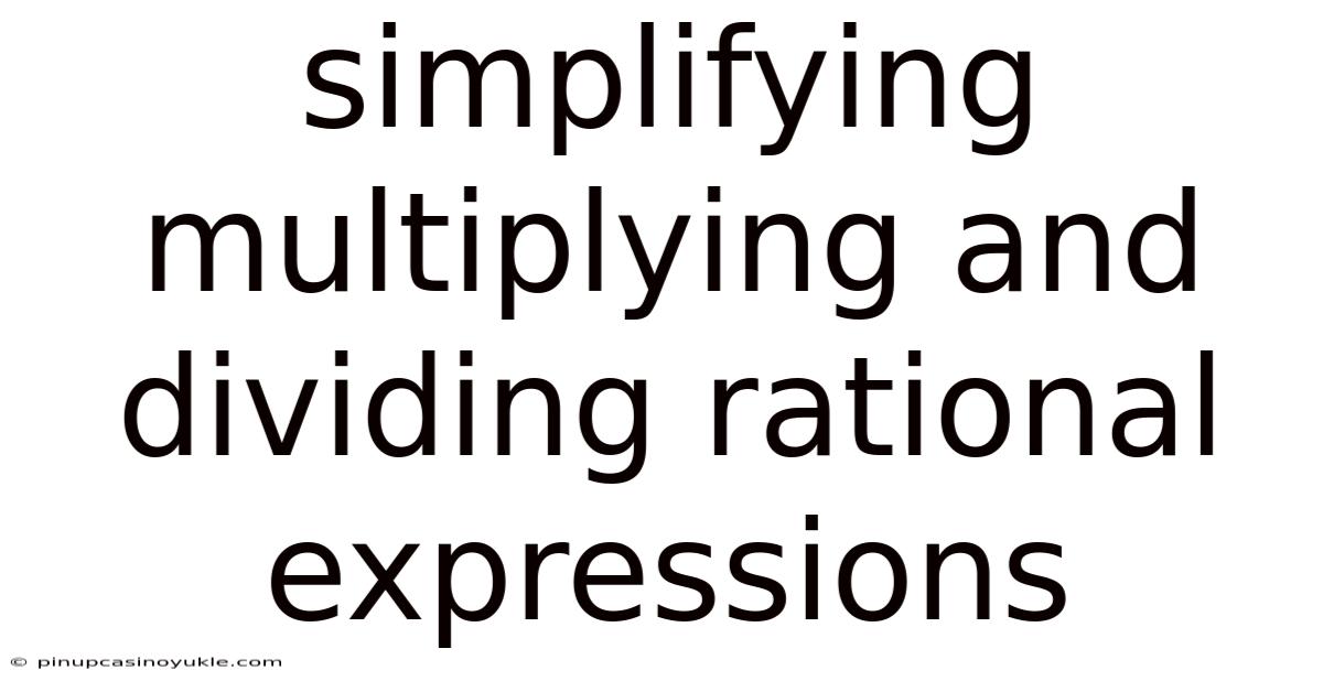 Simplifying Multiplying And Dividing Rational Expressions