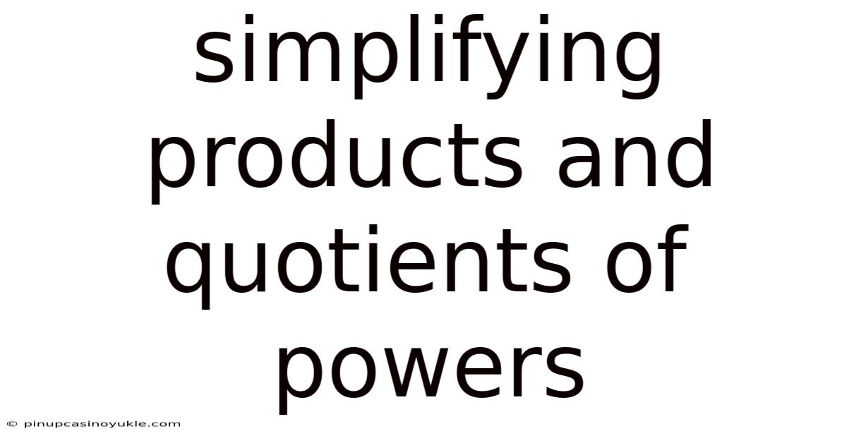Simplifying Products And Quotients Of Powers