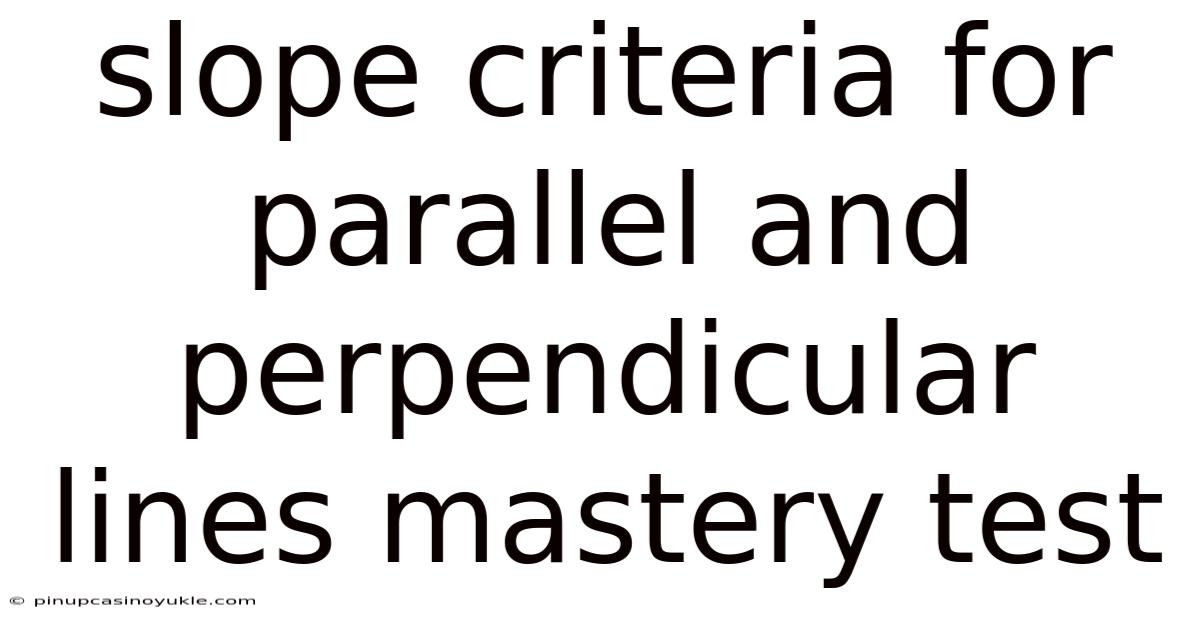 Slope Criteria For Parallel And Perpendicular Lines Mastery Test