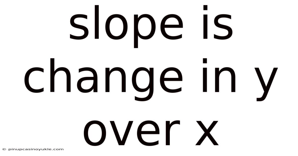 Slope Is Change In Y Over X