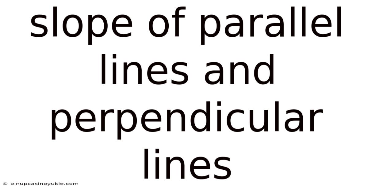 Slope Of Parallel Lines And Perpendicular Lines