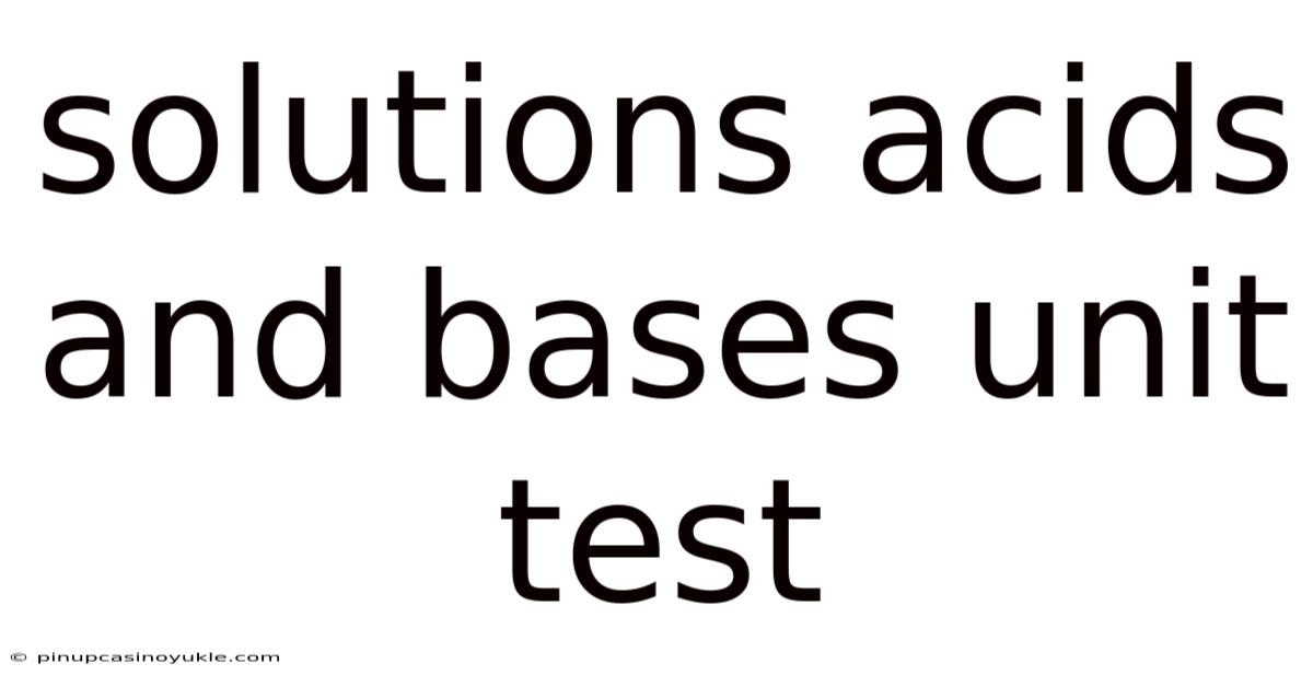 Solutions Acids And Bases Unit Test