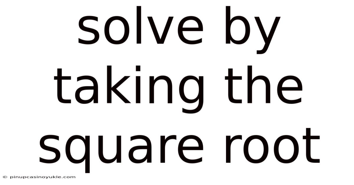 Solve By Taking The Square Root