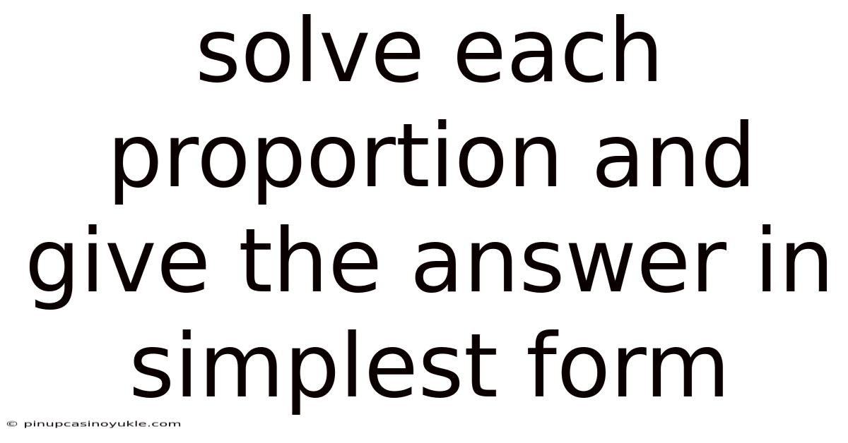 Solve Each Proportion And Give The Answer In Simplest Form