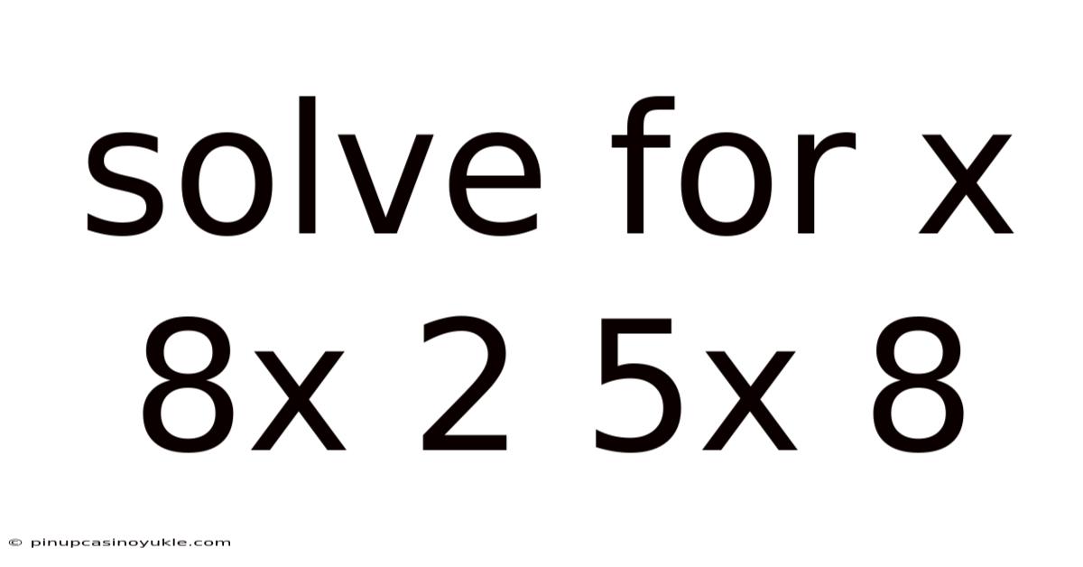 Solve For X 8x 2 5x 8