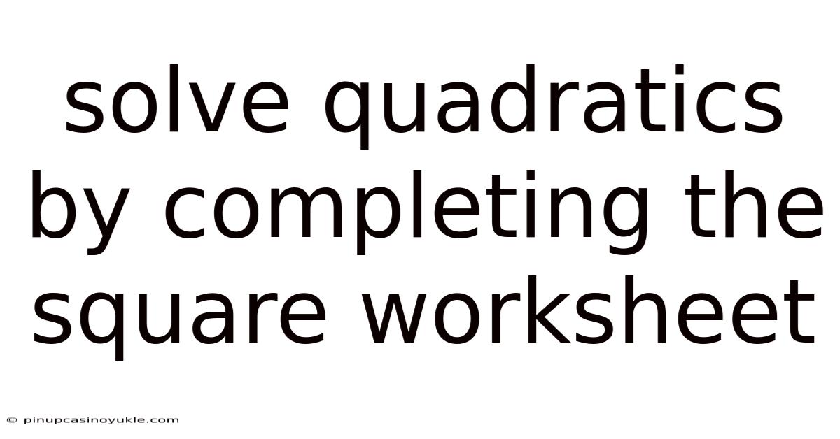 Solve Quadratics By Completing The Square Worksheet