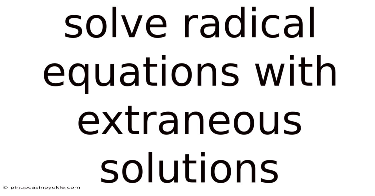 Solve Radical Equations With Extraneous Solutions