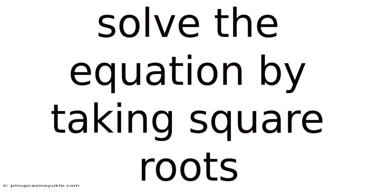 Solve The Equation By Taking Square Roots