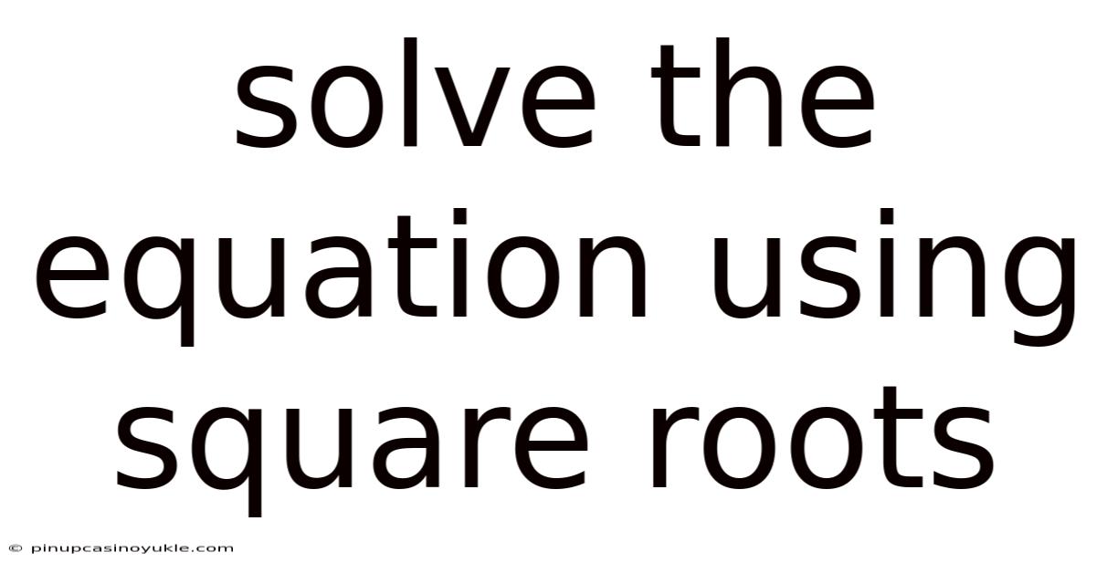 Solve The Equation Using Square Roots