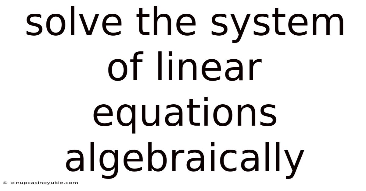 Solve The System Of Linear Equations Algebraically