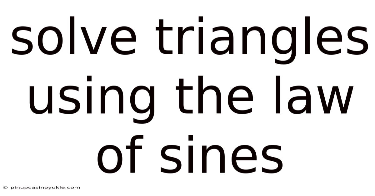 Solve Triangles Using The Law Of Sines