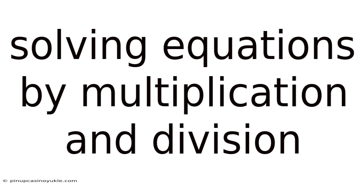 Solving Equations By Multiplication And Division