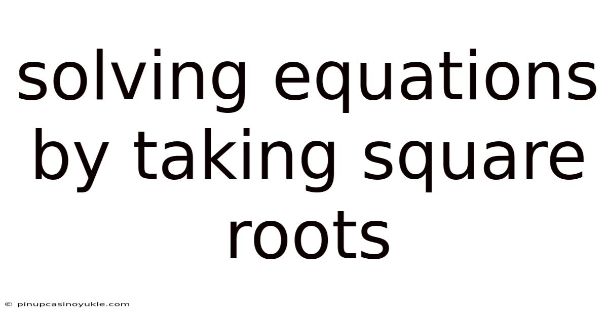 Solving Equations By Taking Square Roots