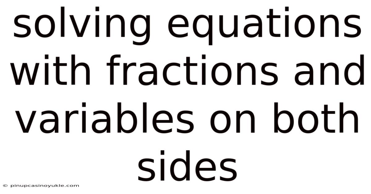 Solving Equations With Fractions And Variables On Both Sides