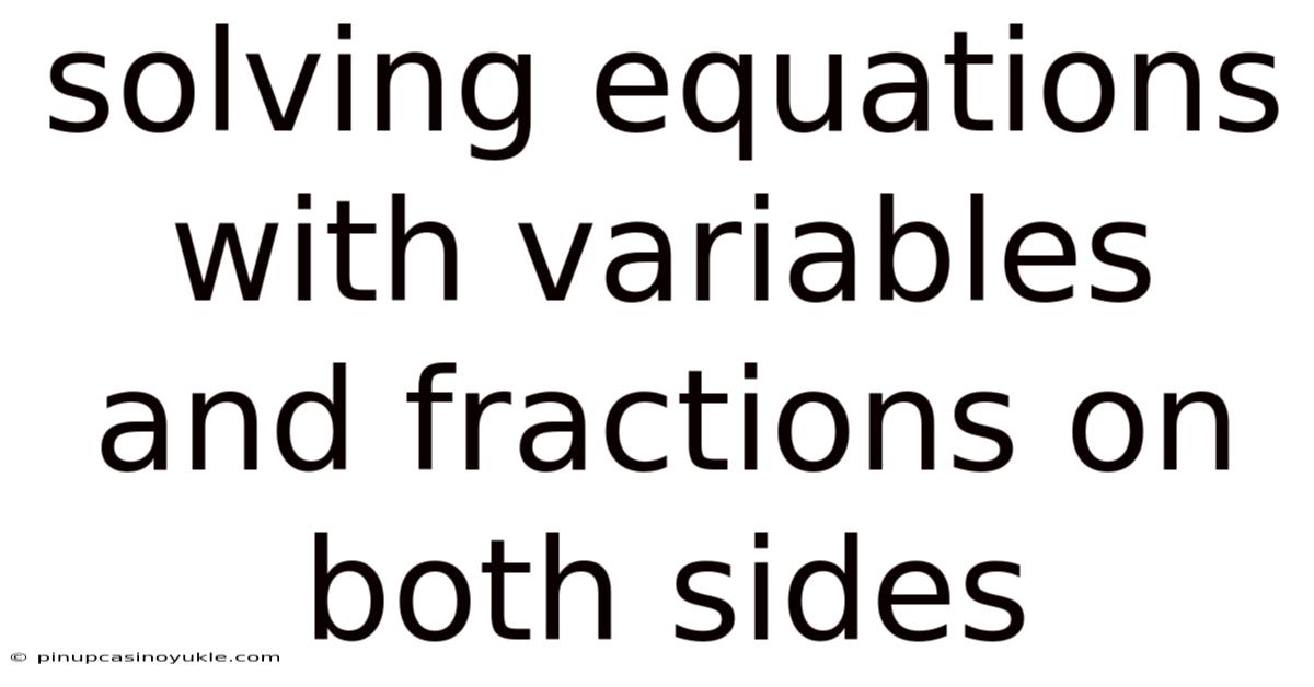 Solving Equations With Variables And Fractions On Both Sides