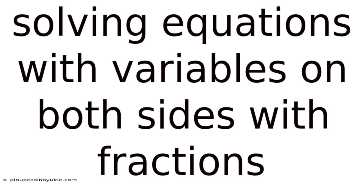 Solving Equations With Variables On Both Sides With Fractions
