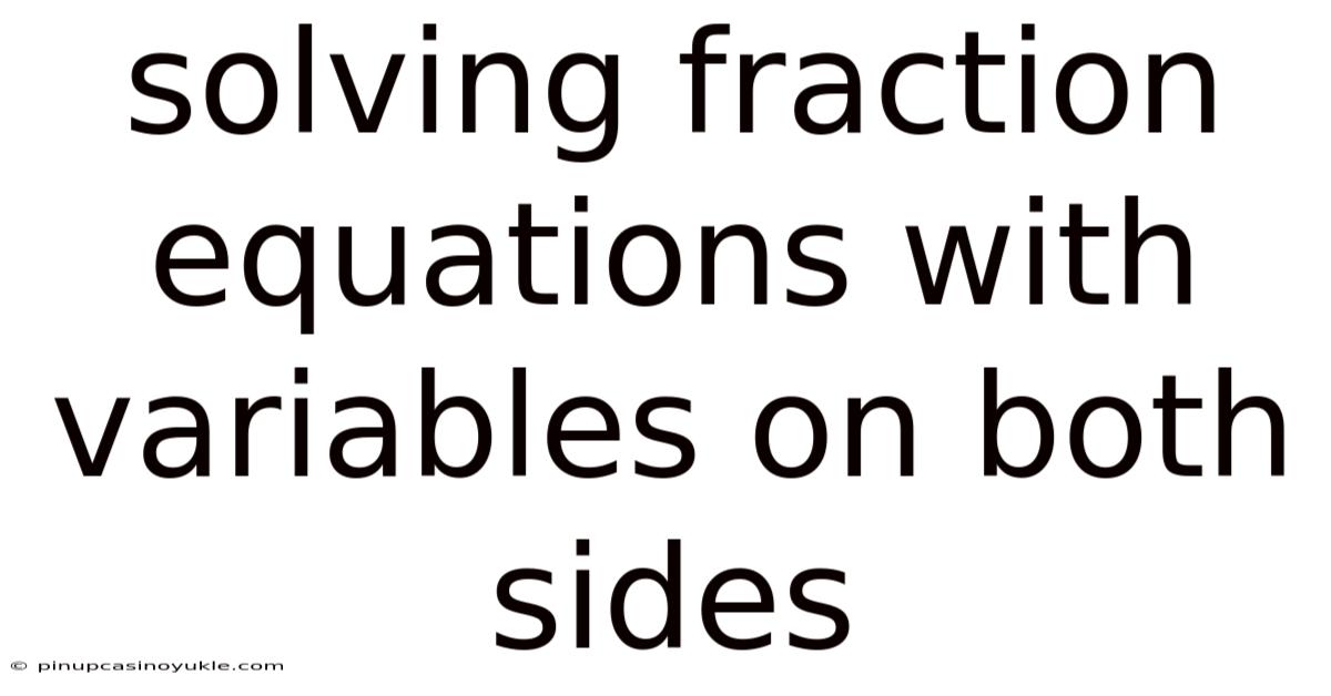 Solving Fraction Equations With Variables On Both Sides