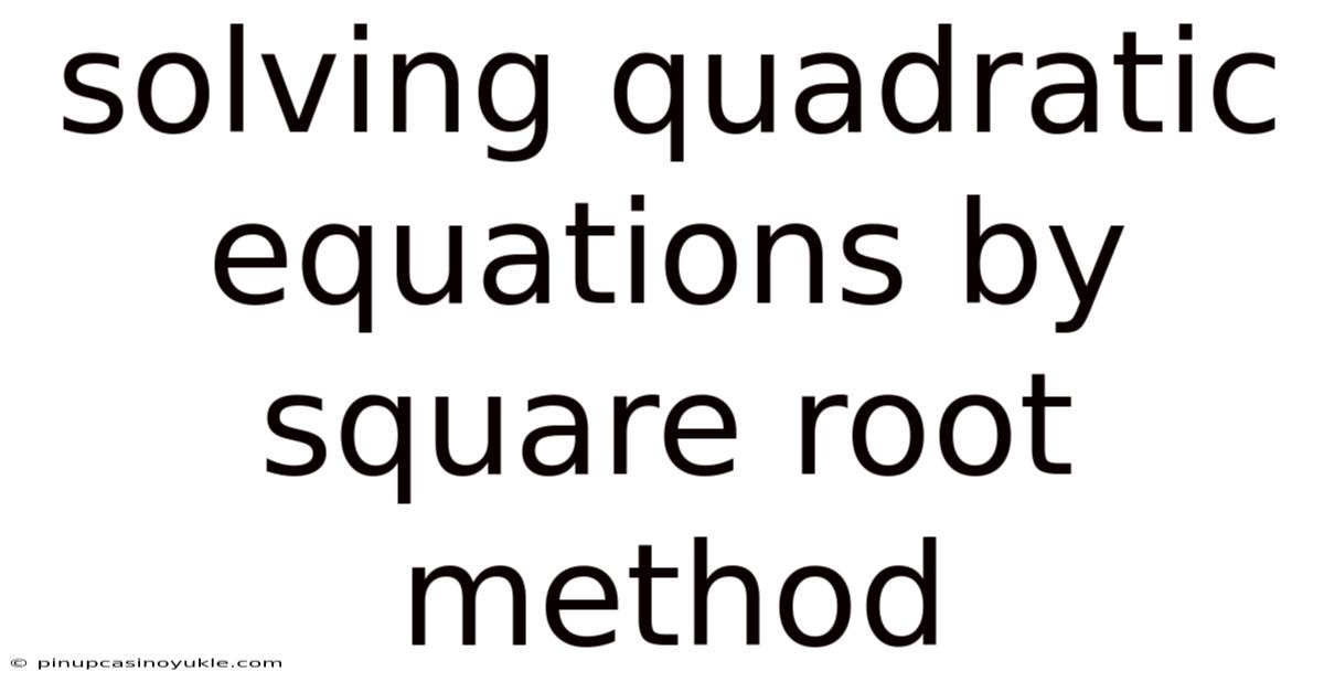 Solving Quadratic Equations By Square Root Method