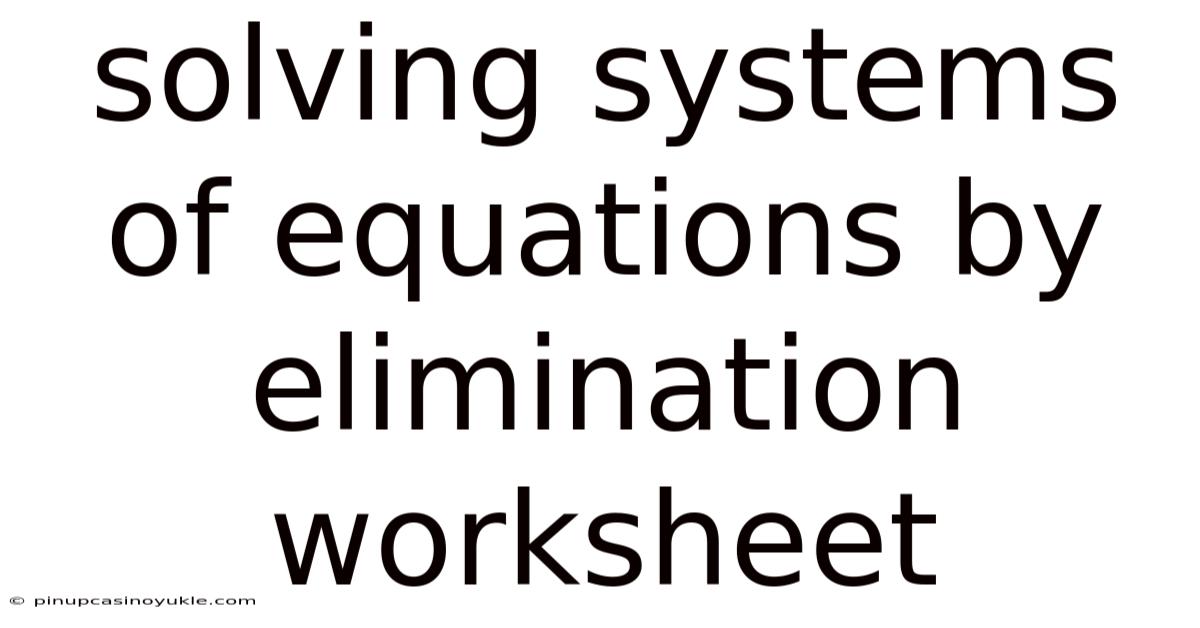 Solving Systems Of Equations By Elimination Worksheet