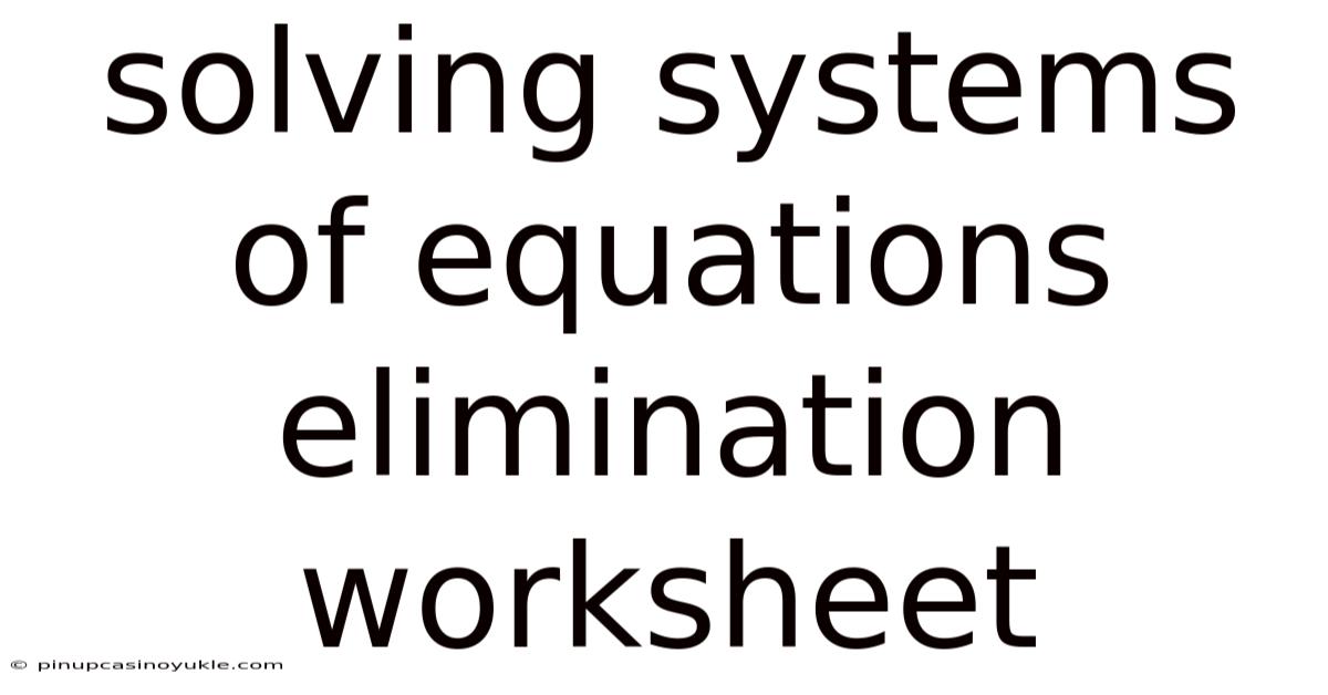 Solving Systems Of Equations Elimination Worksheet