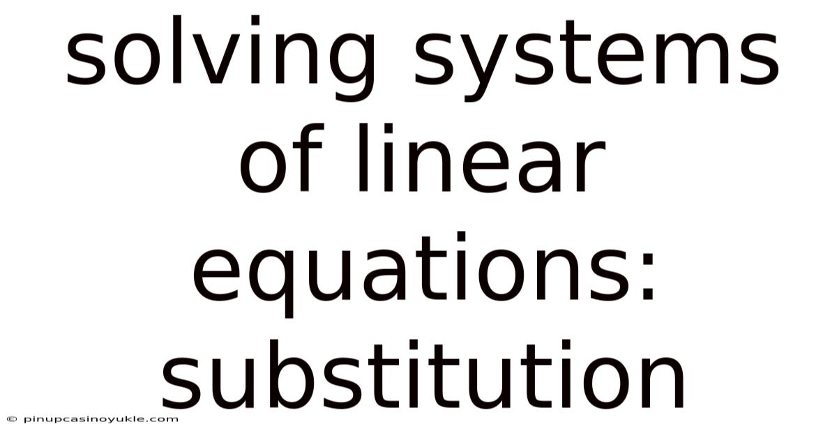 Solving Systems Of Linear Equations: Substitution