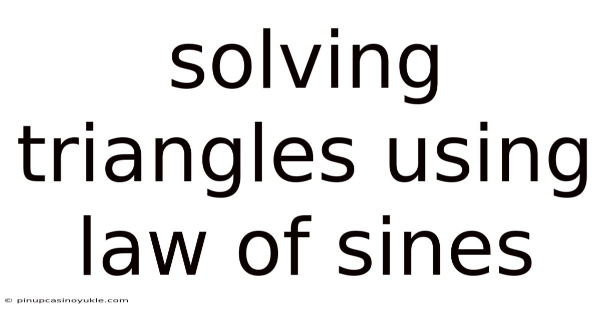 Solving Triangles Using Law Of Sines