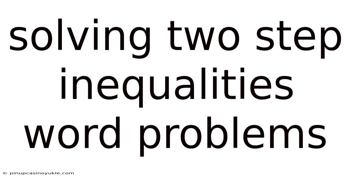 Solving Two Step Inequalities Word Problems
