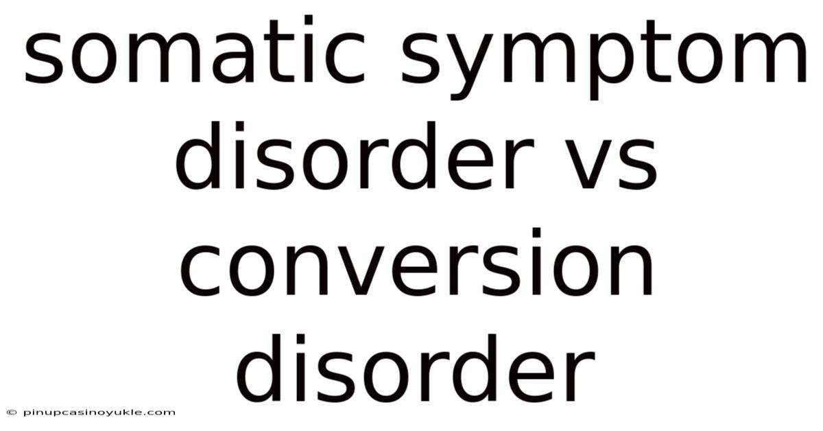 Somatic Symptom Disorder Vs Conversion Disorder