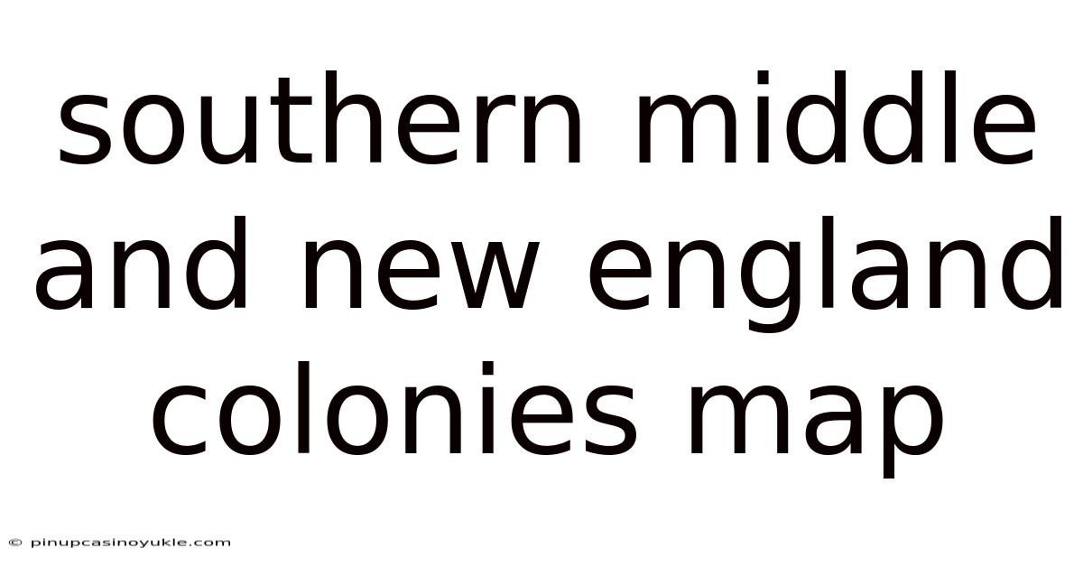Southern Middle And New England Colonies Map
