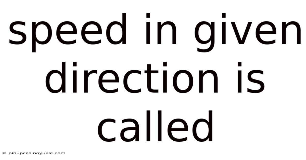Speed In Given Direction Is Called