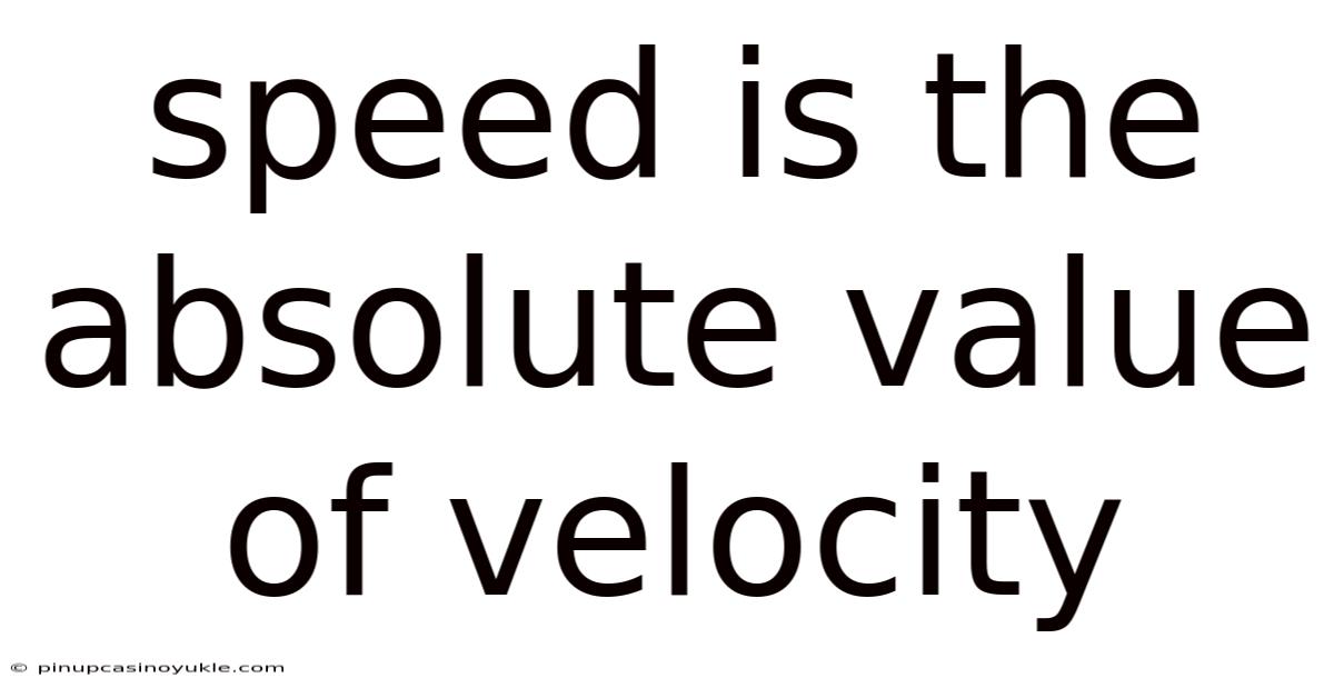 Speed Is The Absolute Value Of Velocity