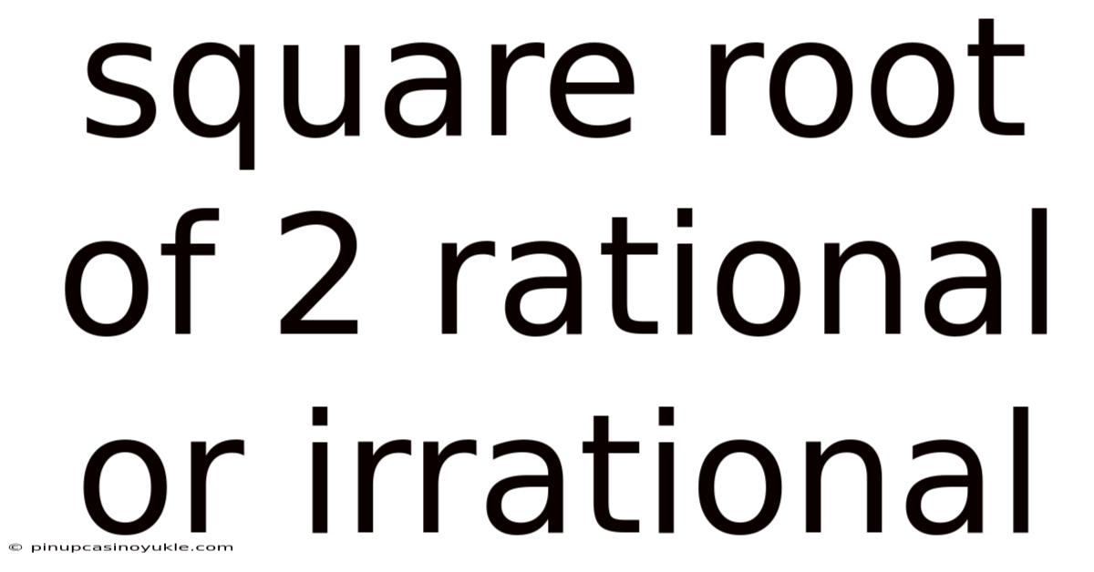 Square Root Of 2 Rational Or Irrational