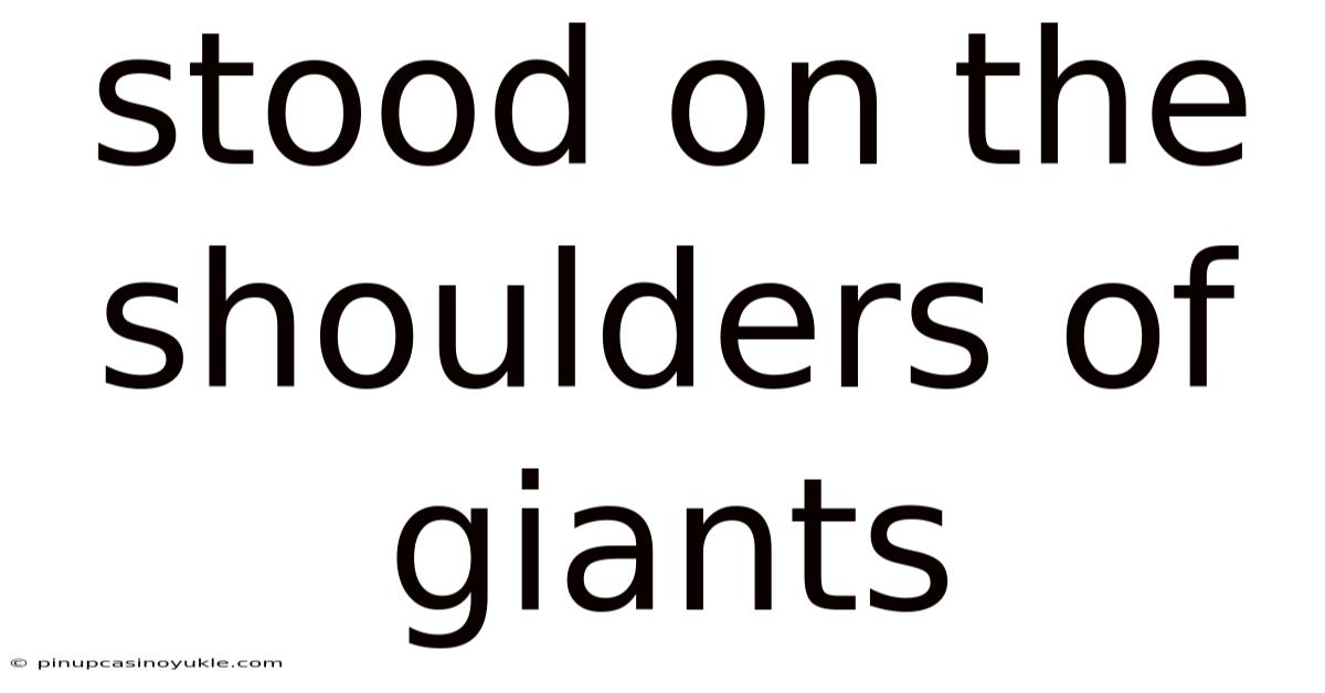 Stood On The Shoulders Of Giants