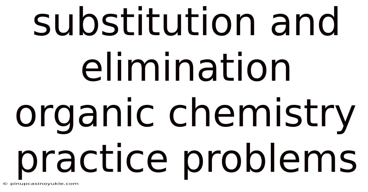 Substitution And Elimination Organic Chemistry Practice Problems