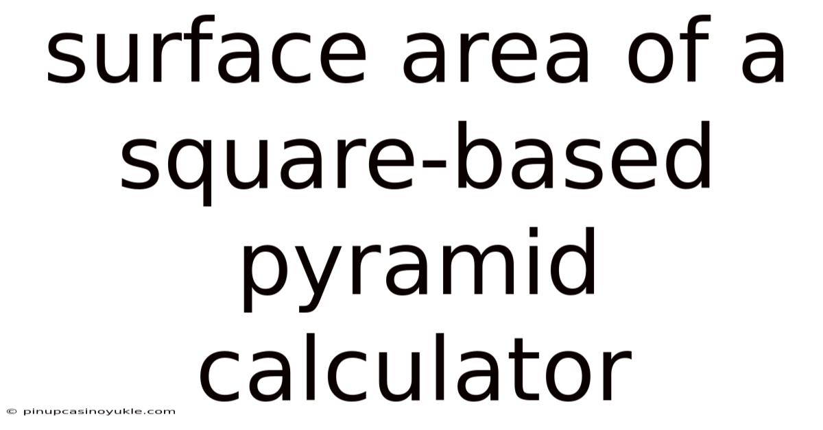 Surface Area Of A Square-based Pyramid Calculator