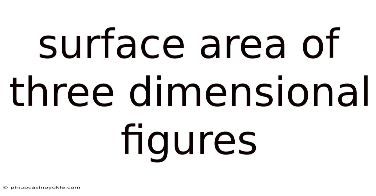 Surface Area Of Three Dimensional Figures
