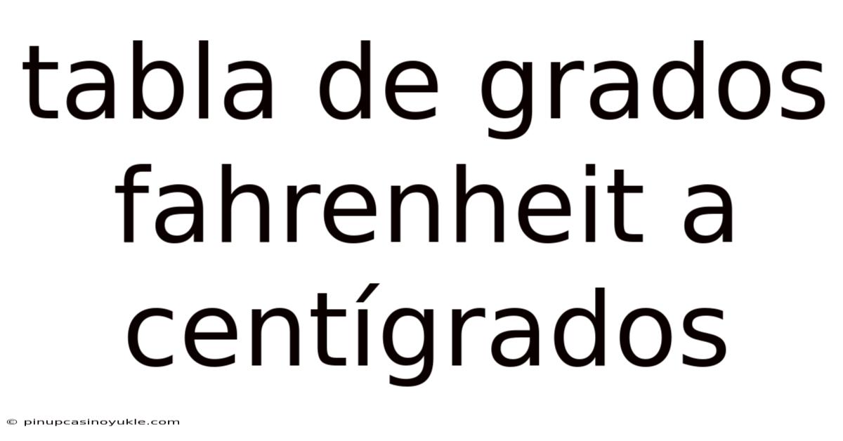 Tabla De Grados Fahrenheit A Centígrados