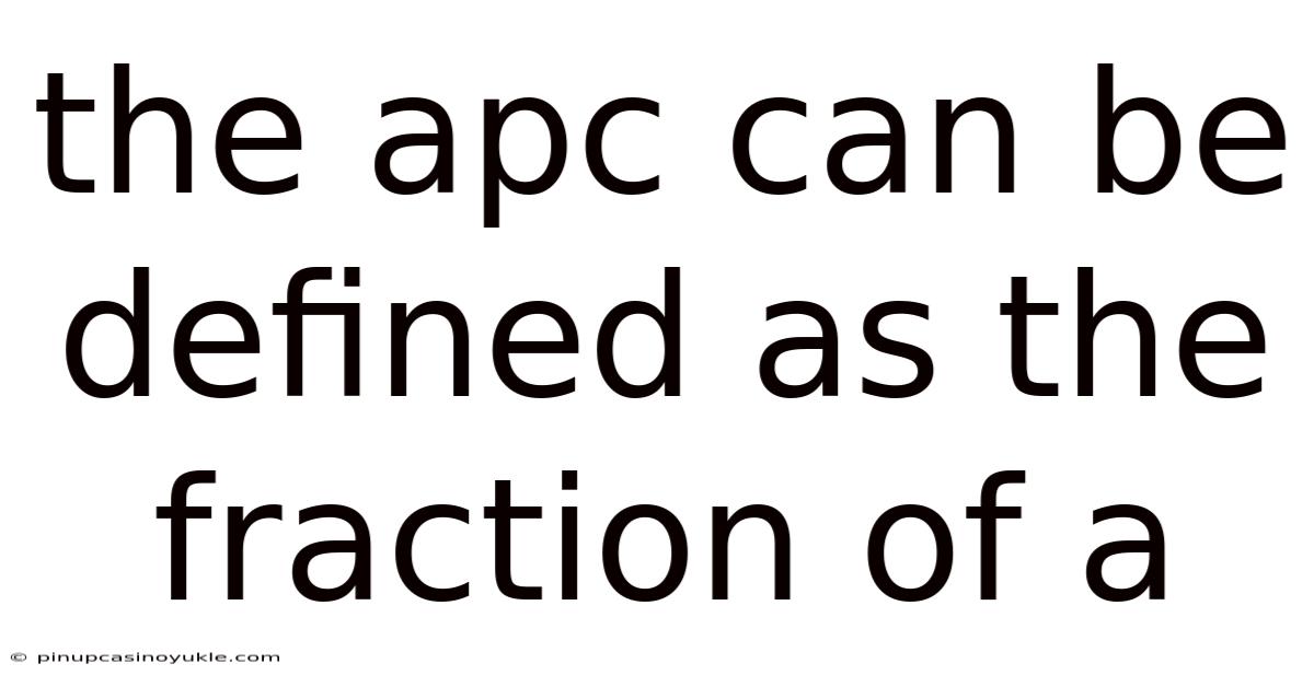 The Apc Can Be Defined As The Fraction Of A