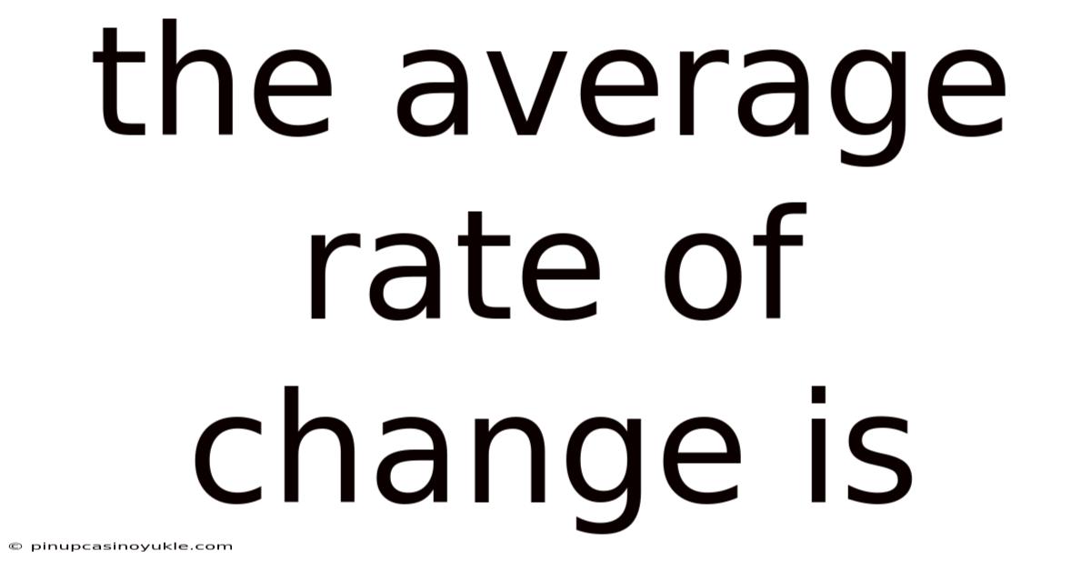 The Average Rate Of Change Is